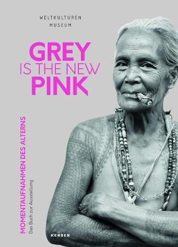 Cover image for Grey Is The New Pink: Moments of Aging