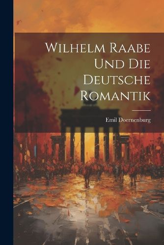 Cover image for Wilhelm Raabe Und Die Deutsche Romantik