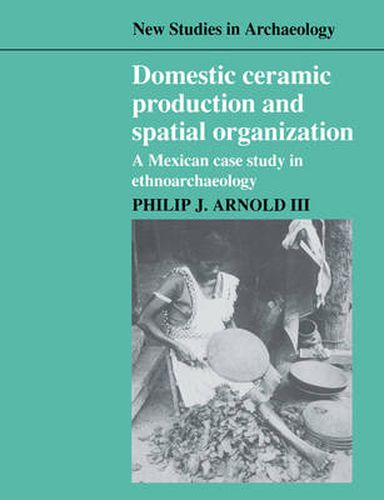 Cover image for Domestic Ceramic Production and Spatial Organization: A Mexican Case Study in Ethnoarchaeology