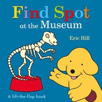 Cover image for Find Spot at the Museum: A Lift-the-Flap Book