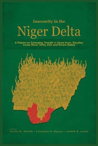 Cover image for Insecurity in the Niger Delta: A Report on Emerging Threats in Akwa Ibom, Bayelsa, Cross River, Delta, Edo and Rivers States