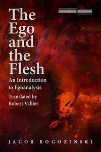 Cover image for The Ego and the Flesh: An Introduction to Egoanalysis