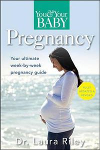 Cover image for You and Your Baby Pregnancy: The Ultimate Week-By-Week Pregnancy Guide