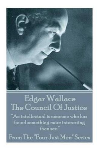 Cover image for Edgar Wallace - The Council Of Justice: An intellectual is someone who has found something more interesting than sex.