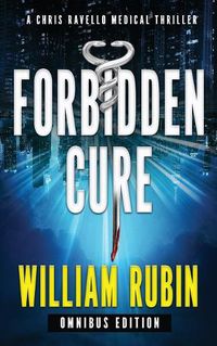 Cover image for Forbidden Cure: Omnibus Edition: A Chris Ravello Medical Thriller