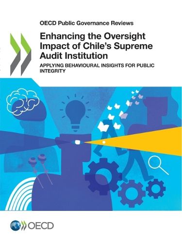 Cover image for Enhancing the oversight impact of Chile's supreme audit institution: applying behavioural insights for public integrity