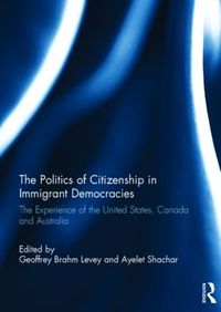 Cover image for The Politics of Citizenship in Immigrant Democracies: The Experience of the United States, Canada and Australia
