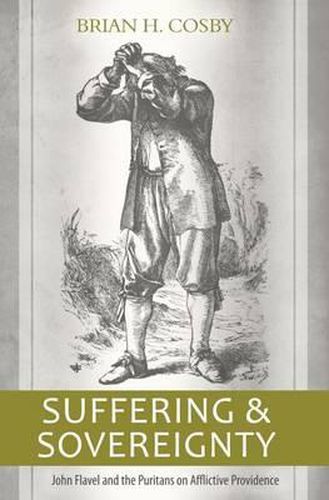 Cover image for Suffering and Sovereignty: John Flavel and the Puritans on Afflictive Providence