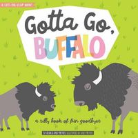 Cover image for Gotta Go, Buffalo: A Silly Book of Fun Goodbyes