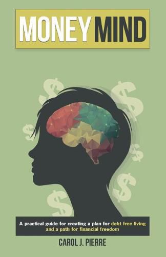 Cover image for Money Mind: A practical guide for creating a plan for debt free living and a path for financial freedom