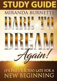 Cover image for Dare to Dream Again Study Guide: It's Never too Late For a New Beginning