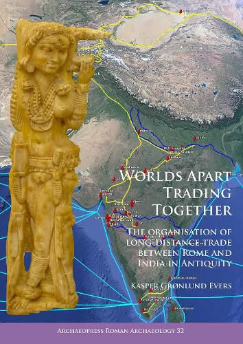 Cover image for Worlds Apart Trading Together: The organisation of long-distance trade between Rome and India in Antiquity
