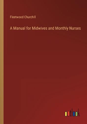 Cover image for A Manual for Midwives and Monthly Nurses