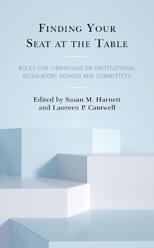 Cover image for Finding Your Seat at the Table: Roles for Librarians on Institutional Regulatory Boards and Committees