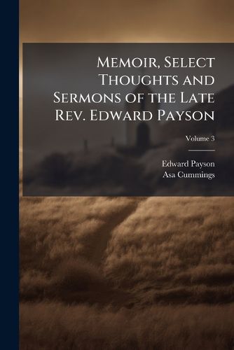 Cover image for Memoir, Select Thoughts and Sermons of the Late Rev. Edward Payson
