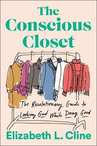 Cover image for The Conscious Closet: The Revolutionary Guide to Looking Good While Doing Good