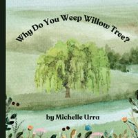 Cover image for Why Do You Weep Willow Tree?