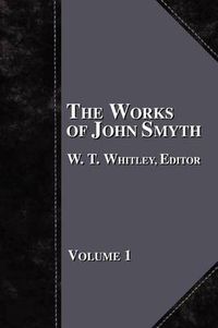 Cover image for The Works of John Smyth - Volume 1