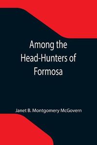 Cover image for Among the Head-Hunters of Formosa