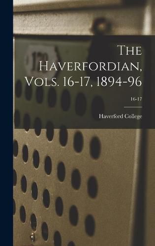 Cover image for The Haverfordian, Vols. 16-17, 1894-96; 16-17