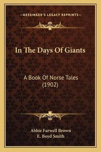 Cover image for In the Days of Giants: A Book of Norse Tales (1902)