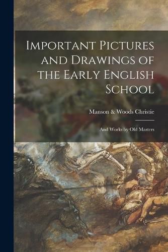 Cover image for Important Pictures and Drawings of the Early English School; and Works by Old Masters