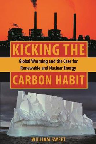 Cover image for Kicking the Carbon Habit: Global Warming and the Case for Renewable and Nuclear Energy