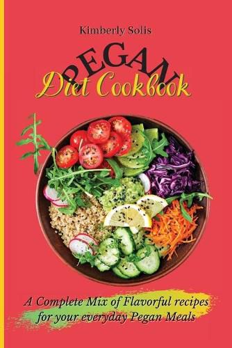 Cover image for Pegan Diet Cookbook: A Complete Mix of Flavorful recipes for your everyday Pegan Meals