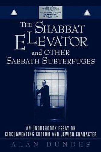 Cover image for The Shabbat Elevator and other Sabbath Subterfuges: An Unorthodox Essay on Circumventing Custom and Jewish Character