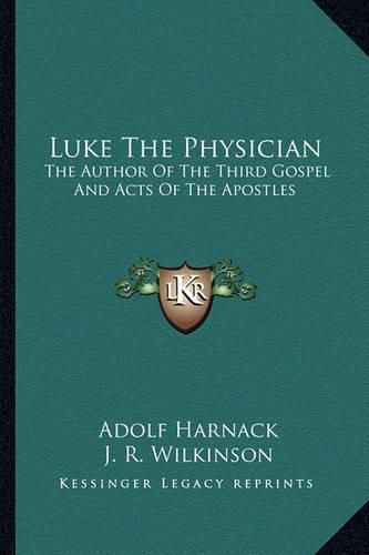 Cover image for Luke the Physician: The Author of the Third Gospel and Acts of the Apostles