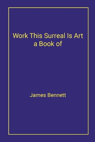 Work This Surreal Is Art a Book of