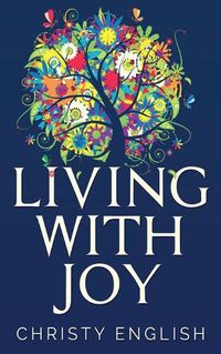 Cover image for Living With Joy: A Short Journey of the Soul