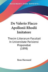 Cover image for de Valerio Flacco Apollonii Rhodii Imitatore: Thesim Litterarum Facultati in Universitate Parisiensi Proponebat (1898)