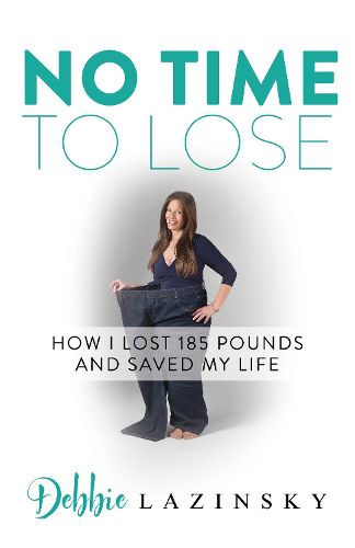 Cover image for No Time to Lose: How I Lost 185 Pounds and Saved My Life