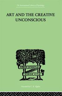 Cover image for Art And The Creative Unconscious: Four Essays