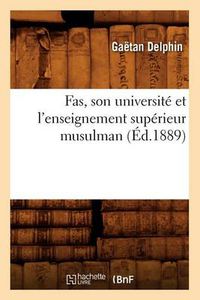 Cover image for Fas, son universite et l'enseignement superieur musulman (Ed.1889)