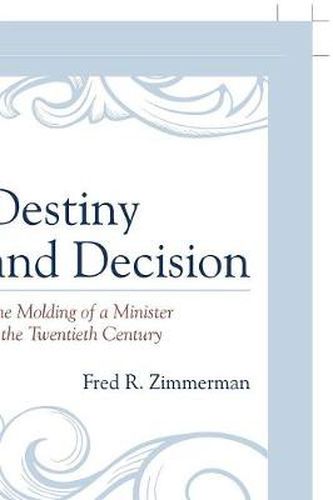 Cover image for Destiny and Decision: The Molding of a Minister in the Twentieth Century