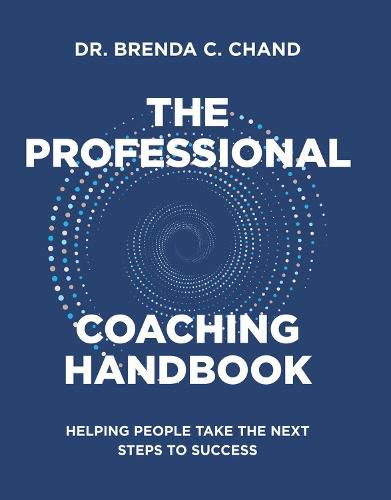 Cover image for The Professional Coaching Handbook: Helping People Take the Next Steps to Success