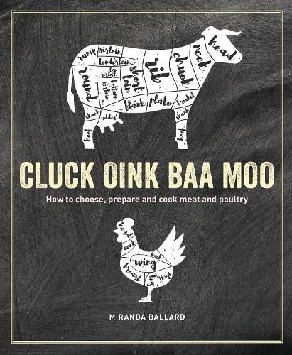 Cover image for Cluck, Oink, Baa, Moo: How to Choose, Prepare and Cook Meat and Poultry