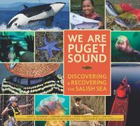 Cover image for We Are Puget Sound: Discovering and Recovering the Salish Sea