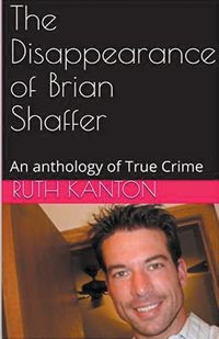 Cover image for The Disappearance of Brian Shaffer An Anthology of True Crime