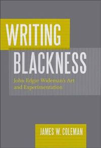 Cover image for Writing Blackness: John Edgar Wideman's Art and Experimentation