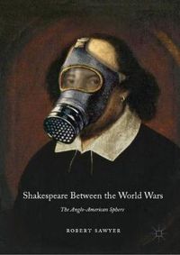 Cover image for Shakespeare Between the World Wars: The Anglo-American Sphere