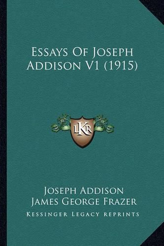 Essays of Joseph Addison V1 (1915) Essays of Joseph Addison V1 (1915)