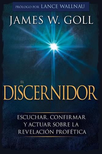 Cover image for El Discernidor: Escuchar, Confirmar Y Actuar Sobre La Revelacion Profetica