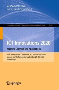 Cover image for ICT Innovations 2020. Machine Learning and Applications: 12th International Conference, ICT Innovations 2020, Skopje, North Macedonia, September 24-26, 2020, Proceedings