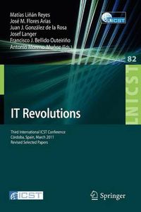 Cover image for IT Revolutions: Third International ICST Conference, Cordoba, Spain, March 23-25, 2011, Revised Selected Papers