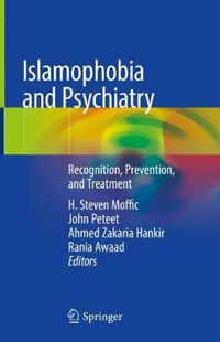 Cover image for Islamophobia and Psychiatry: Recognition, Prevention, and Treatment