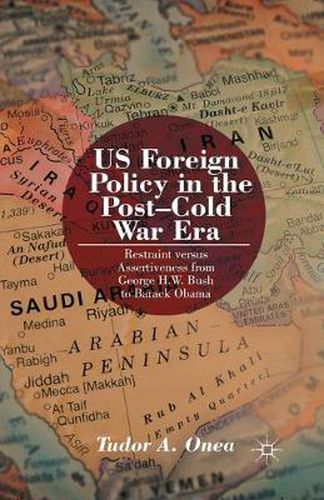 US Foreign Policy in the Post-Cold War Era: Restraint versus Assertiveness From George H. W. Bush To Barack Obama