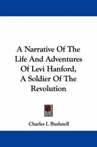 Cover image for A Narrative of the Life and Adventures of Levi Hanford, a Soldier of the Revolution